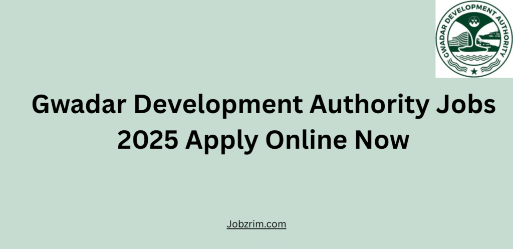Gwadar Development Authority Jobs 2025