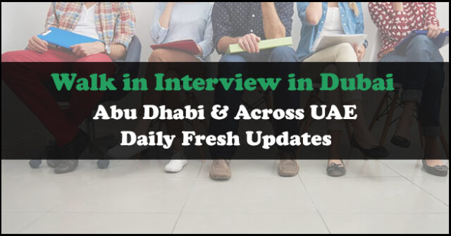 Walk in Interview in Dubai, Abu Dhabi, Sharjah & Ajman Urgently